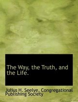 The Way, the Truth, and the Life.