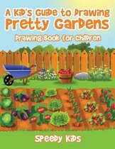 A Kid's Guide to Drawing Pretty Gardens