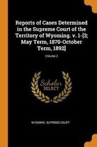 Reports of Cases Determined in the Supreme Court of the Territory of Wyoming. V. 1-[3; May Term, 1870-October Term, 1892]; Volume 2