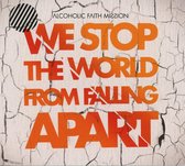 Alcoholic Faith Mission - We Stop The World From Falling Apart (CD)