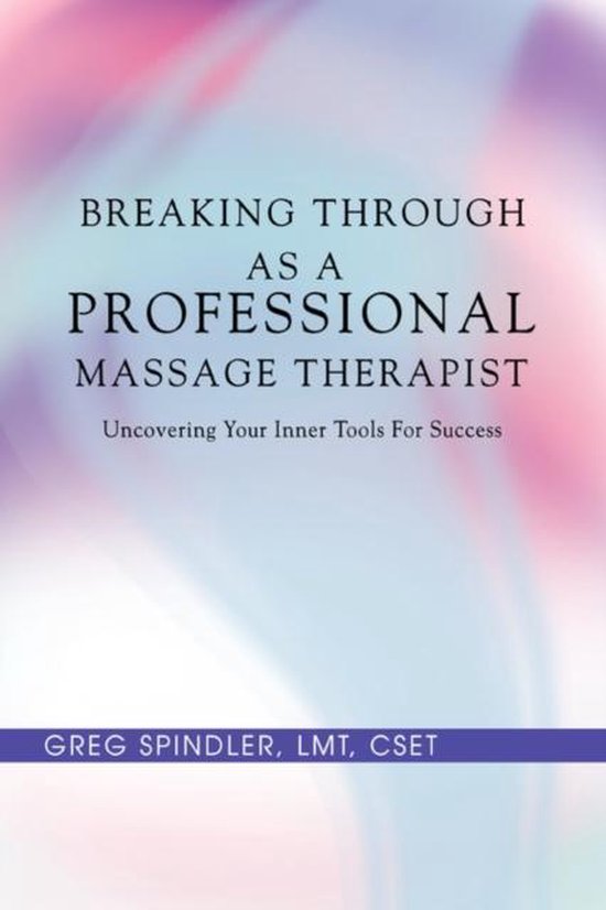 Breaking Through As A Professional Massage Therapist - cover