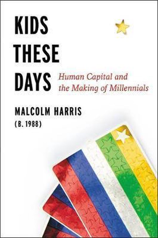 Couverture du livre 'Kids These Days' avec le titre en lettres noires et une étoile dorée. Sous le titre, le texte 'Human Capital and the Making of Millennials' en rouge et le nom de l'auteur.