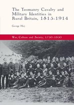 War, Culture and Society, 1750–1850 - The Yeomanry Cavalry and Military Identities in Rural Britain, 1815–1914