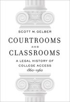 Courtrooms and Classrooms - A Legal History of College Access, 1860'1960
