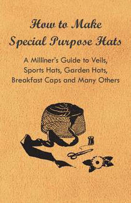 How to Make Special Purpose Hats - A Milliner's Guide to Vei ... - cover