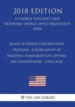 2016-07-14 Energy Conservation Program - Enforcement of Regional Standards for Central Air Conditioners - Final Rule (Us Energy Efficiency and Renewable Energy Office Regulation) (Eere) (2018