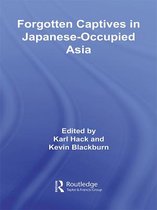 Routledge Studies in the Modern History of Asia - Forgotten Captives in Japanese-Occupied Asia