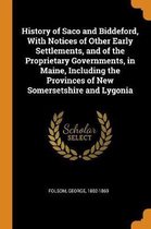 History of Saco and Biddeford, with Notices of Other Early Settlements, and of the Proprietary Governments, in Maine, Including the Provinces of New Somersetshire and Lygonia