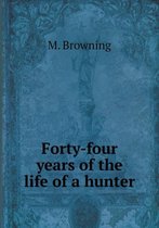 Forty-four years of the life of a hunter