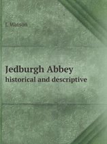 Jedburgh Abbey historical and descriptive