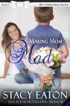 The Celebration Series 6 - Making Mom Mad