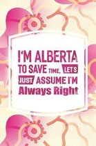 I'm Alberta to Save Time, Let's Just Assume I'm Always Right