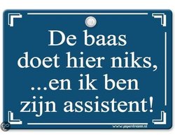 Metal Slogan - Spreukenbord - Tekst Bord - De baas doet hier niks, en ik ben zijn assistent!