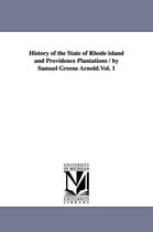 History of the State of Rhode Island and Providence Plantations / By Samuel Greene Arnold.Vol. 1