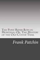 The Pony Rider Boys in Montana; Or, the Mystery of the Old Custer Trail