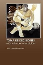 Toma de Decisiones. M s All de la Intuici n