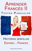 Aprender Francés II - Textos paralelos - Historias sencillas (Español - Francés)