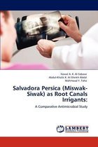 Salvadora Persica (Miswak-Siwak) as Root Canals Irrigants