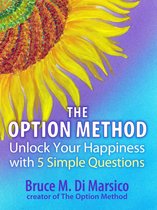 Unlock Your Happiness with Five Simple Questions: The Option Method