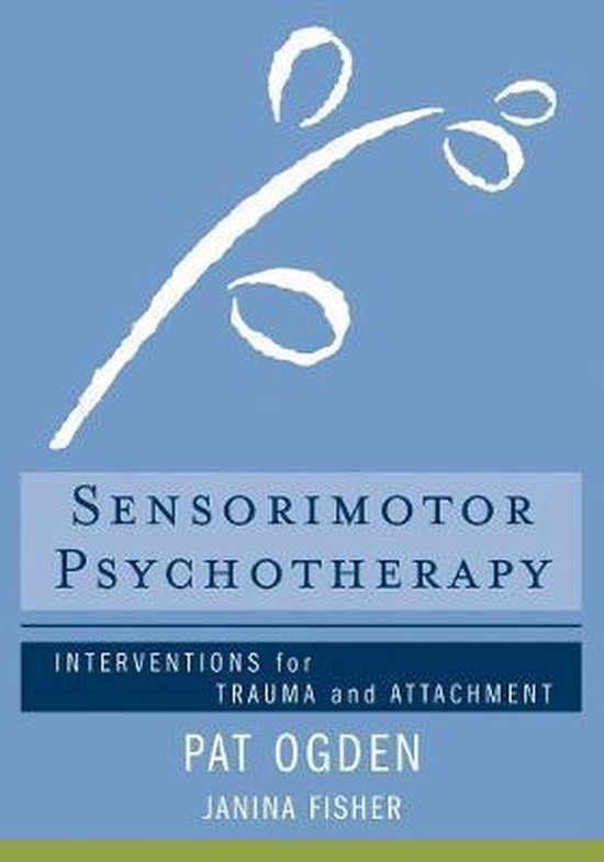 Sensorimotor Psychotherapy : Interventions for Trauma and Attachment