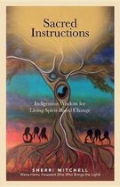 Sacred Instructions: Indigenous Wisdom for Living Spirit-Based Change