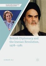 Security, Conflict and Cooperation in the Contemporary World- British Diplomacy and the Iranian Revolution, 1978-1981
