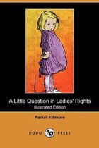 A Little Question in Ladies' Rights (Illustrated Edition) (Dodo Press)