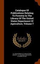 Catalogue of Publications Relating to Forestry in the Library of the United States Department of Agriculture, Volume 7