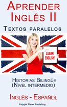 Aprender Inglês II - Textos paralelos - Historias Bilingüe (Nivel intermedio) Inglês - Español