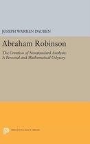 Abraham Robinson - The Creation of Nonstandard Analysis, A Personal and Mathematical Odyssey