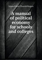 A manual of political economy for schools and colleges