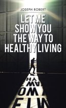 Let Me Show You the Way to Healthy Living