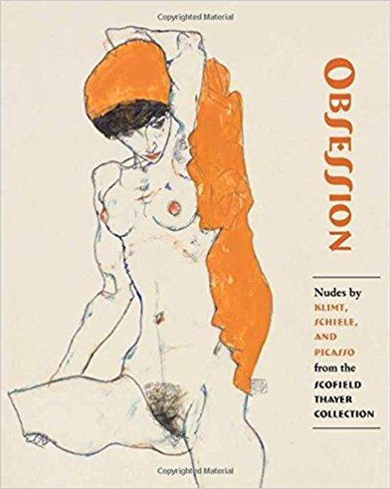 Obsession - Nudes by Klimt  Schiele  and Picasso from the Scofield Thayer Collection