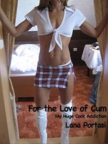 For The Love Of Cum: My Huge Cock Addiction