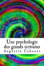 Une Psychologie Des Grands Ecrivains