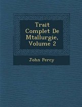Trait Complet de M Tallurgie, Volume 2