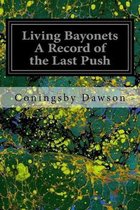 Living Bayonets A Record of the Last Push