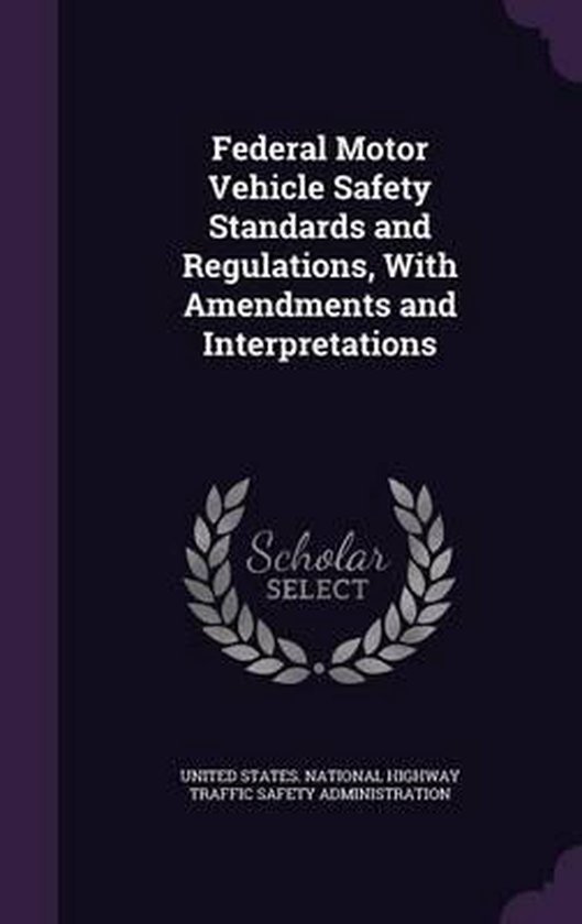 Federal Motor Vehicle Safety Standards and Regulations, with Amendments
