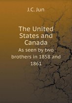 The United States and Canada As seen by two brothers in 1858 and 1861
