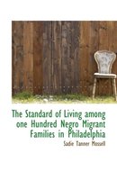 The Standard of Living Among One Hundred Negro Migrant Families in Philadelphia