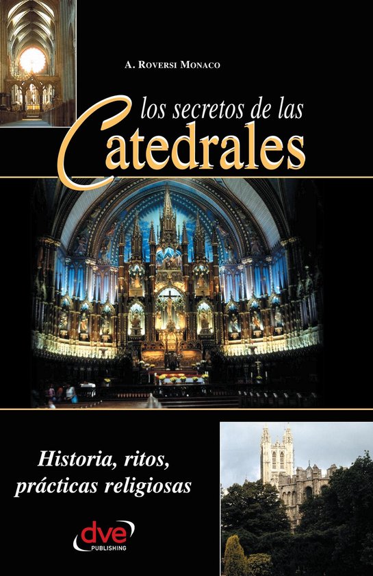 Los secretos de las catedrales. Historia, ritos, prácticas  ... - cover