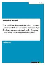 Zur medialen Konstruktion einer  neuen Unterschicht. Eine exemplarische Analyse der Inszenierungsstrategien der Scripted Doku-Soap Familien im Brennpunkt