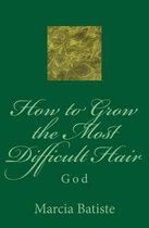 How to Grow the Most Difficult Hair