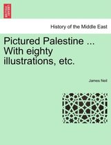 Pictured Palestine ... with Eighty Illustrations, Etc.