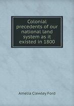 Colonial precedents of our national land system as it existed in 1800