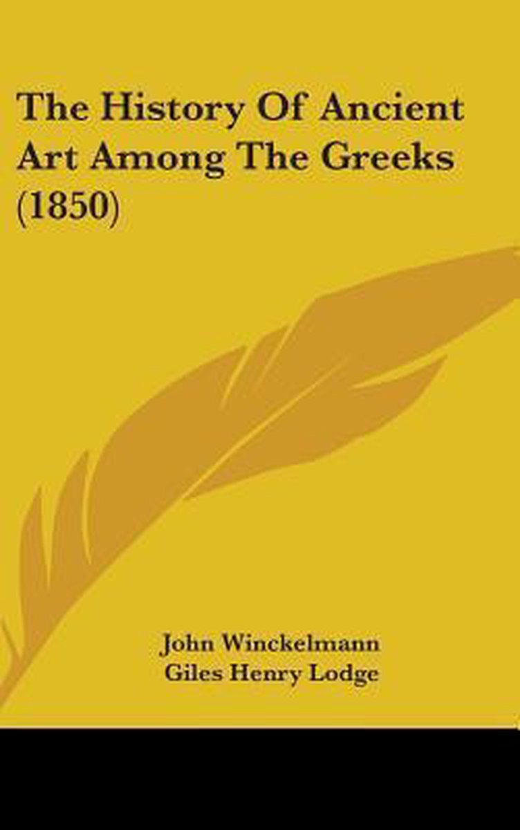 The History Of Ancient Art Among The Greeks (1850) van John Winckelmann