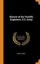 History of the Twelfth Engineers, U.S. Army