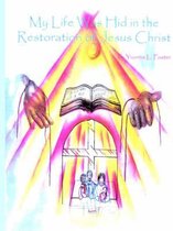 My Life Was Hid in the Restoration of Jesus Christ