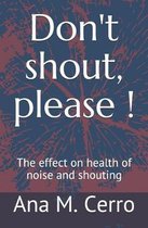 Don't Shout, Please !