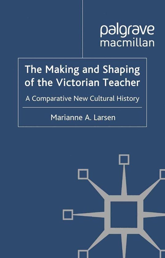 The Making and Shaping of the Victorian Teacher - cover